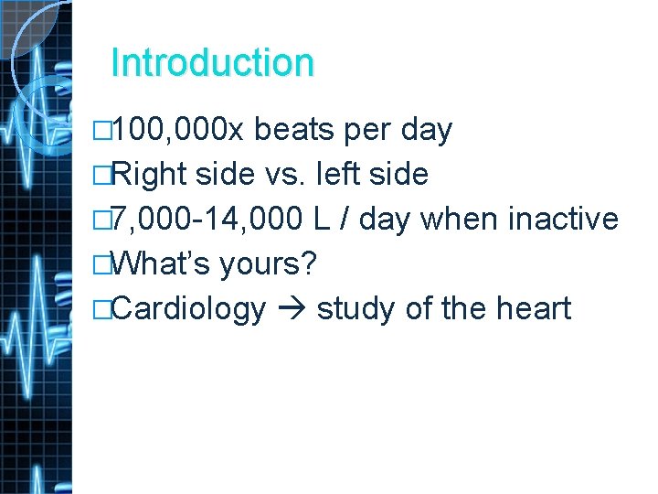 Introduction � 100, 000 x beats per day �Right side vs. left side �