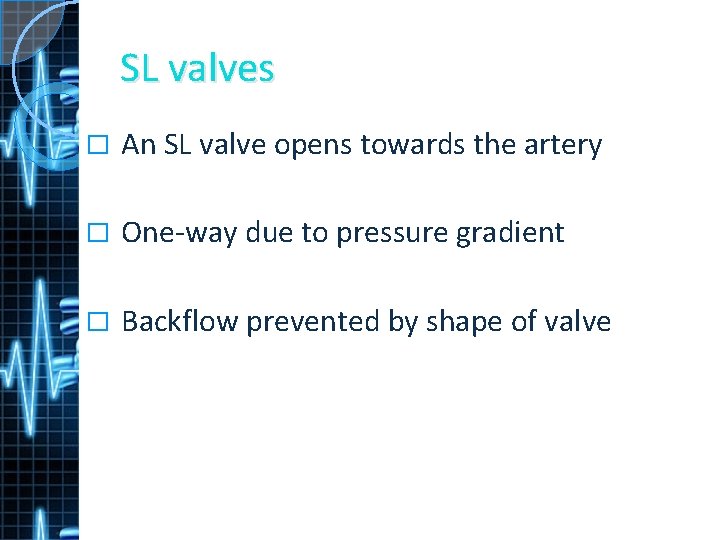 SL valves � An SL valve opens towards the artery � One-way due to