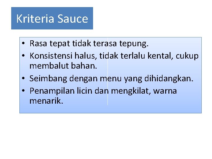 Kriteria Sauce • Rasa tepat tidak terasa tepung. • Konsistensi halus, tidak terlalu kental,