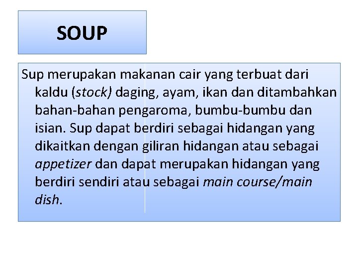 SOUP Sup merupakan makanan cair yang terbuat dari kaldu (stock) daging, ayam, ikan ditambahkan