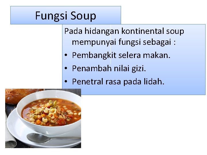 Fungsi Soup Pada hidangan kontinental soup mempunyai fungsi sebagai : • Pembangkit selera makan.