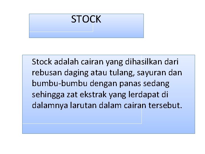 STOCK Stock adalah cairan yang dihasilkan dari rebusan daging atau tulang, sayuran dan bumbu-bumbu