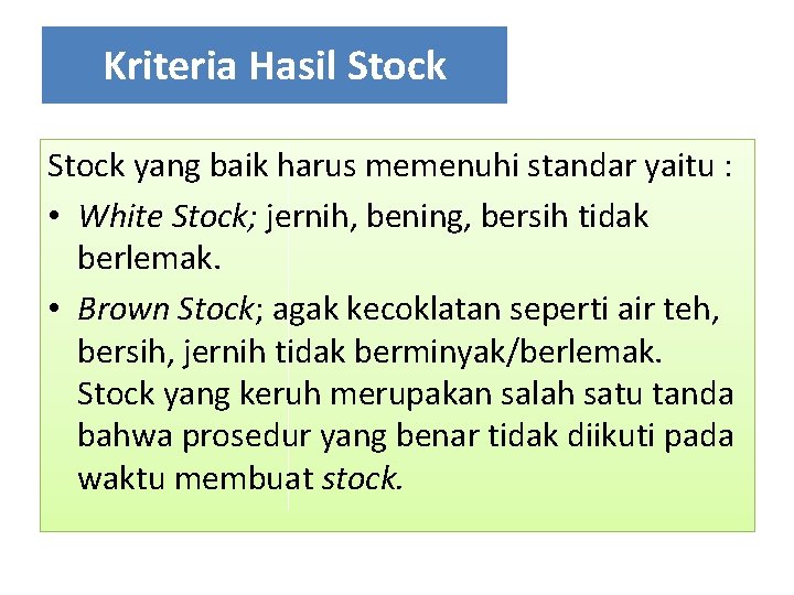 Kriteria Hasil Stock yang baik harus memenuhi standar yaitu : • White Stock; jernih,