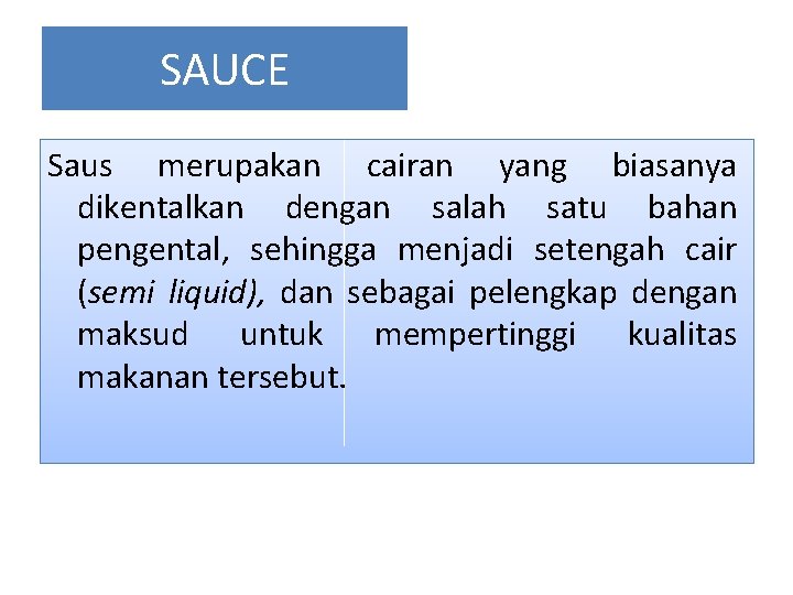 SAUCE Saus merupakan cairan yang biasanya dikentalkan dengan salah satu bahan pengental, sehingga menjadi