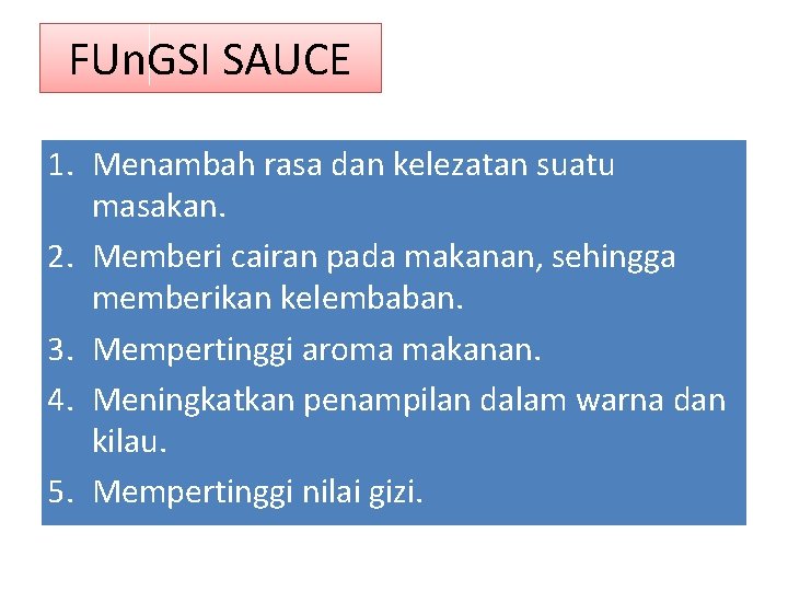 FUn. GSI SAUCE 1. Menambah rasa dan kelezatan suatu masakan. 2. Memberi cairan pada