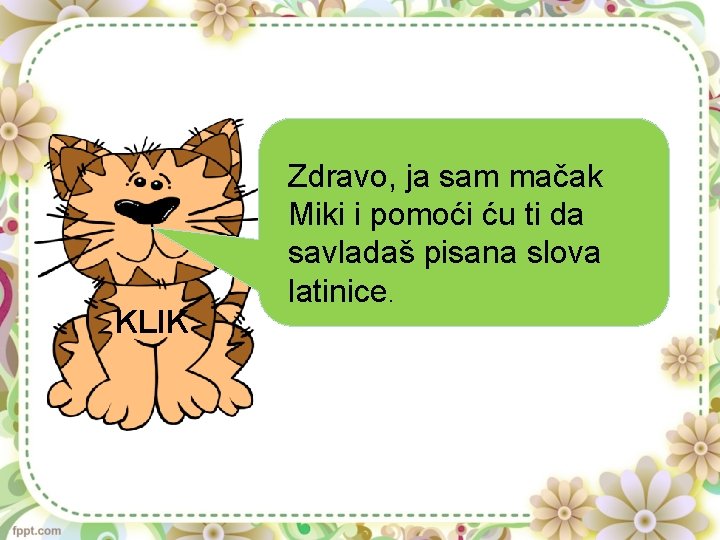 KLIK Zdravo, ja sam mačak Miki i pomoći ću ti da savladaš pisana slova