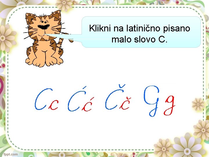 Klikni na latinično pisano malo slovo C. 