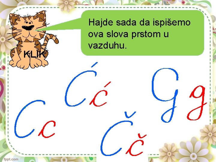 KLIK Hajde sada da ispišemo ova slova prstom u vazduhu. 