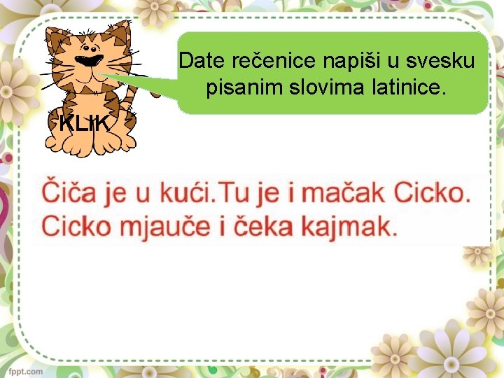 Prepiši sledeću Date rečenice napiši u svesku rečenicu: pisanim slovima latinice. KLIK 