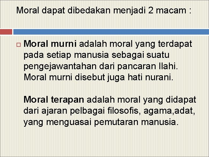 Moral dapat dibedakan menjadi 2 macam : Moral murni adalah moral yang terdapat pada
