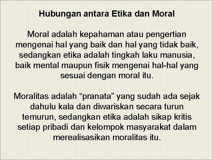 Hubungan antara Etika dan Moral adalah kepahaman atau pengertian mengenai hal yang baik dan