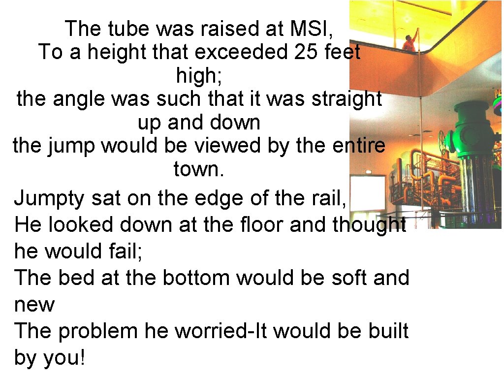 The tube was raised at MSI, To a height that exceeded 25 feet high; The tube was raised at MSI, To a height that exceeded 25 feet high;