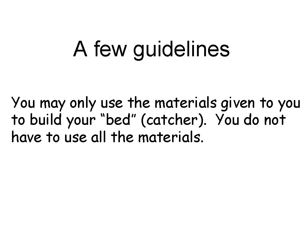 A few guidelines You may only use the materials given to you to build A few guidelines You may only use the materials given to you to build