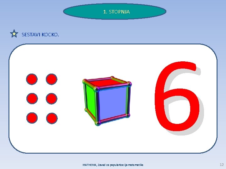 1. STOPNJA SESTAVI KOCKO. MATHEMA, Zavod za popularizacijo matematike 6 12 
