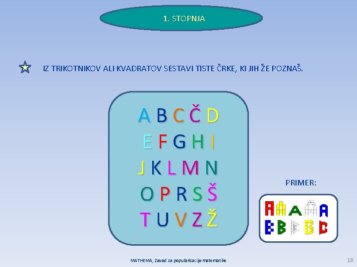 1. STOPNJA IZ TRIKOTNIKOV ALI KVADRATOV SESTAVI TISTE ČRKE, KI JIH ŽE POZNAŠ. ABCČD