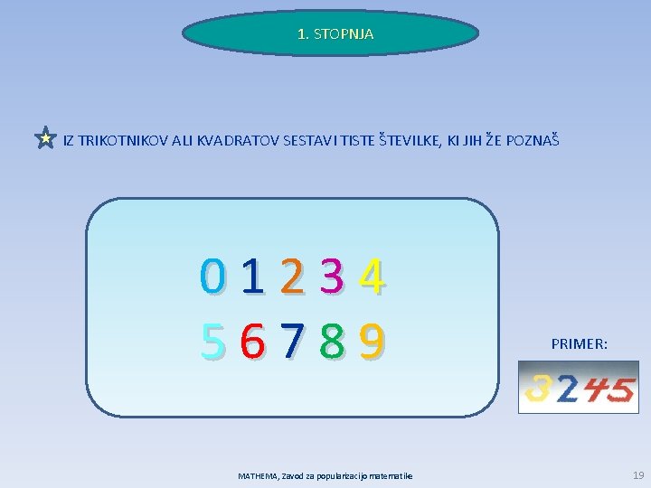 1. STOPNJA IZ TRIKOTNIKOV ALI KVADRATOV SESTAVI TISTE ŠTEVILKE, KI JIH ŽE POZNAŠ 01234