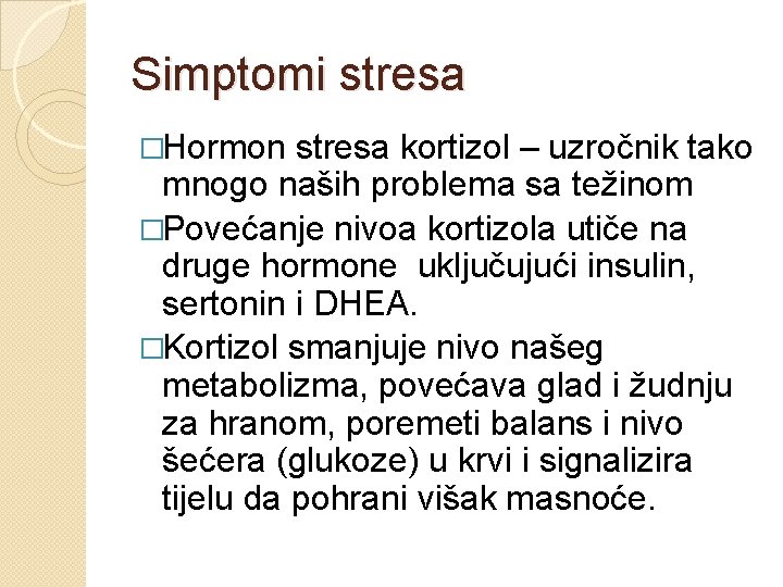 Simptomi stresa �Hormon stresa kortizol – uzročnik tako mnogo naših problema sa težinom �Povećanje