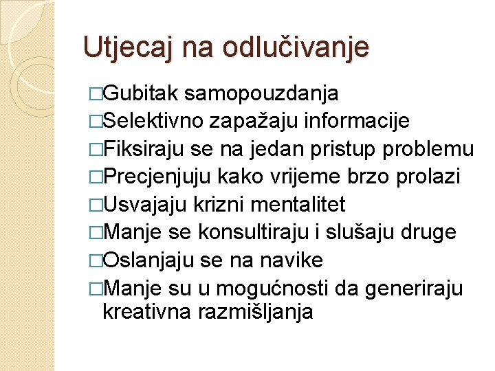 Utjecaj na odlučivanje �Gubitak samopouzdanja �Selektivno zapažaju informacije �Fiksiraju se na jedan pristup problemu