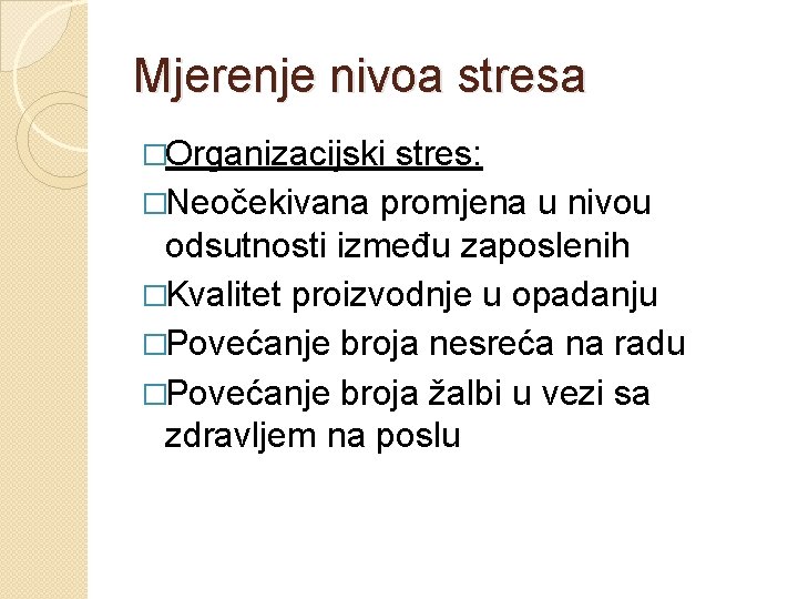 Mjerenje nivoa stresa �Organizacijski stres: �Neočekivana promjena u nivou odsutnosti između zaposlenih �Kvalitet proizvodnje