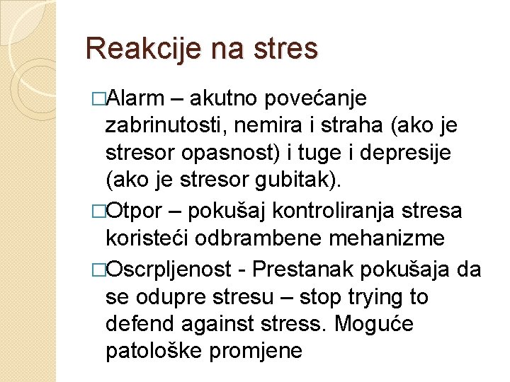 Reakcije na stres �Alarm – akutno povećanje zabrinutosti, nemira i straha (ako je stresor