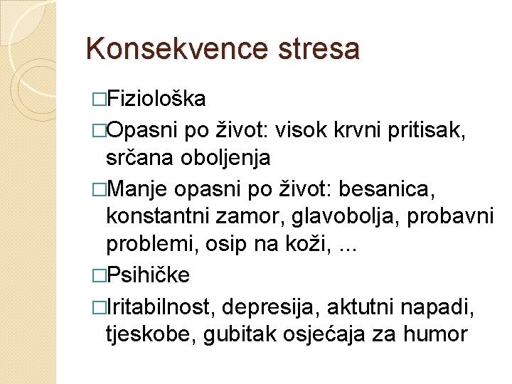 Konsekvence stresa �Fiziološka �Opasni po život: visok krvni pritisak, srčana oboljenja �Manje opasni po