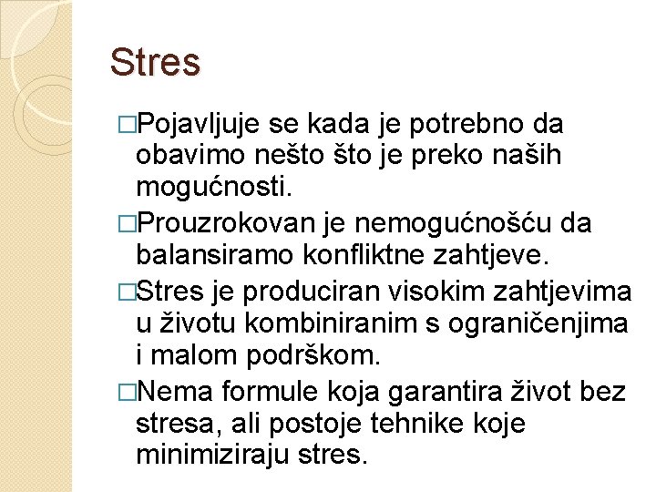 Stres �Pojavljuje se kada je potrebno da obavimo nešto je preko naših mogućnosti. �Prouzrokovan