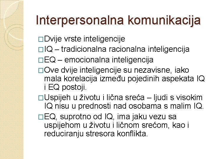 Interpersonalna komunikacija �Dvije vrste inteligencije �IQ – tradicionalna racionalna inteligencija �EQ – emocionalna inteligencija