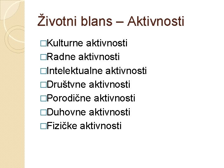 Životni blans – Aktivnosti �Kulturne aktivnosti �Radne aktivnosti �Intelektualne aktivnosti �Društvne aktivnosti �Porodične aktivnosti