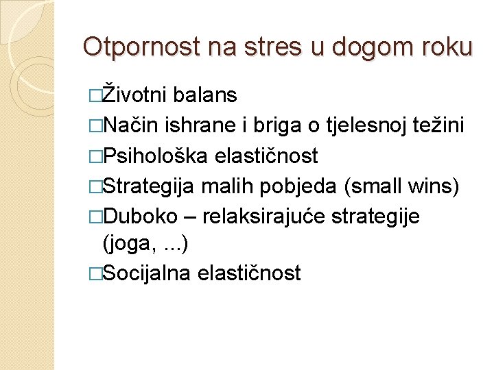 Otpornost na stres u dogom roku �Životni balans �Način ishrane i briga o tjelesnoj