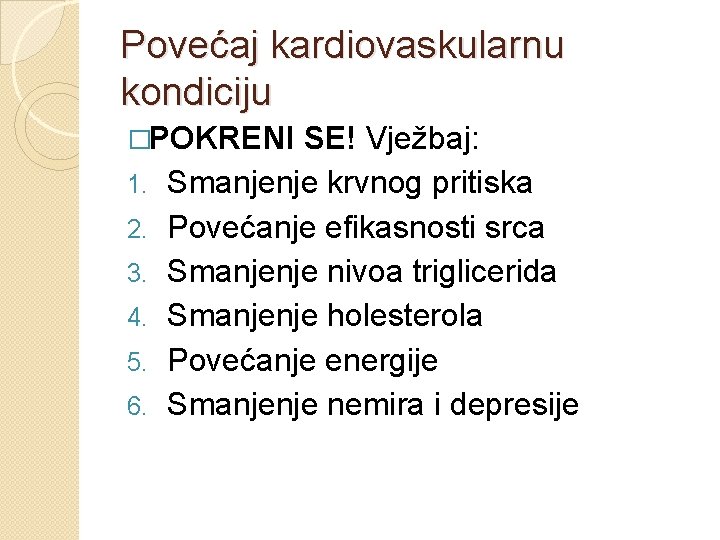 Povećaj kardiovaskularnu kondiciju �POKRENI 1. 2. 3. 4. 5. 6. SE! Vježbaj: Smanjenje krvnog