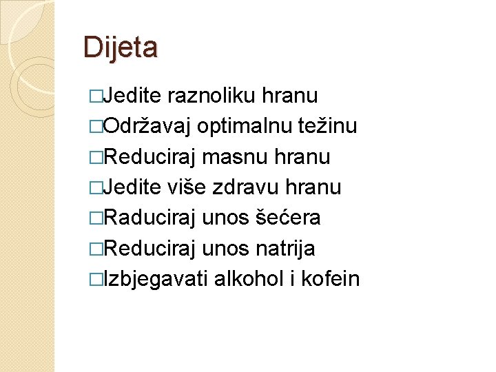 Dijeta �Jedite raznoliku hranu �Održavaj optimalnu težinu �Reduciraj masnu hranu �Jedite više zdravu hranu