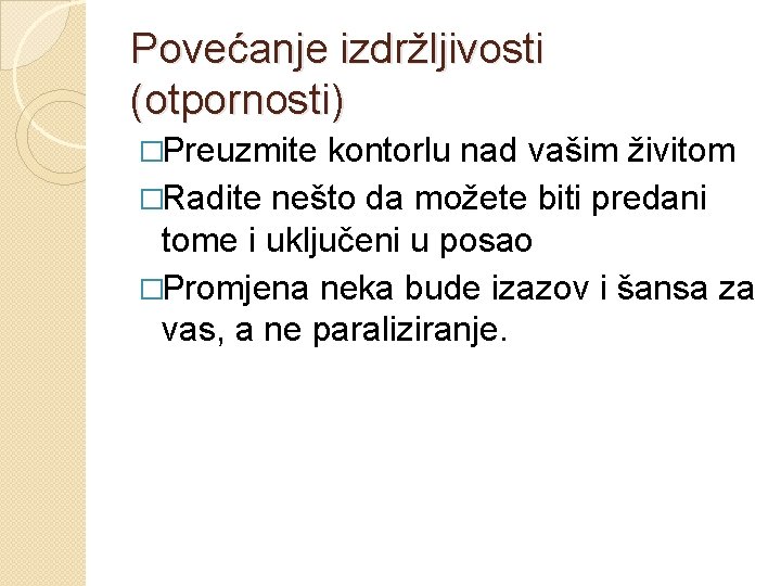 Povećanje izdržljivosti (otpornosti) �Preuzmite kontorlu nad vašim živitom �Radite nešto da možete biti predani