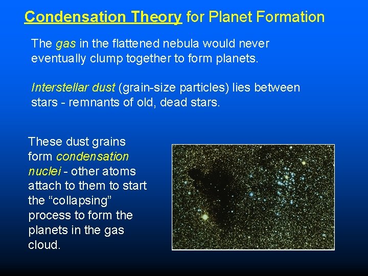Condensation Theory for Planet Formation The gas in the flattened nebula would never eventually