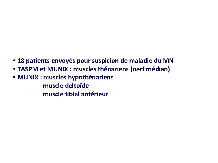  • 18 patients envoyés pour suspicion de maladie du MN • TASPM et