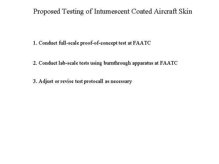 Proposed Testing of Intumescent Coated Aircraft Skin 1. Conduct full-scale proof-of-concept test at FAATC