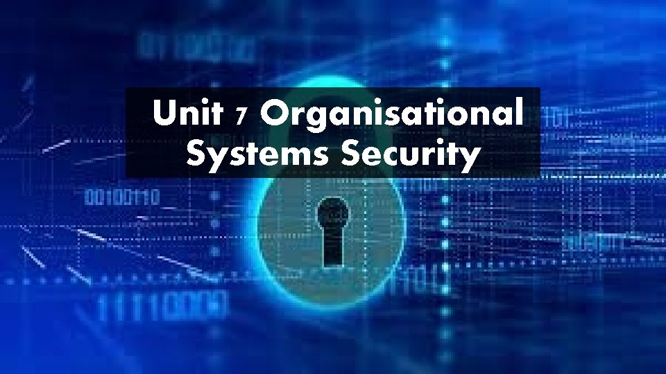 Unit 7 Organisational Systems Security 