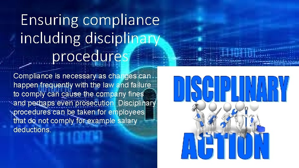 Ensuring compliance including disciplinary procedures Compliance is necessary as changes can happen frequently with