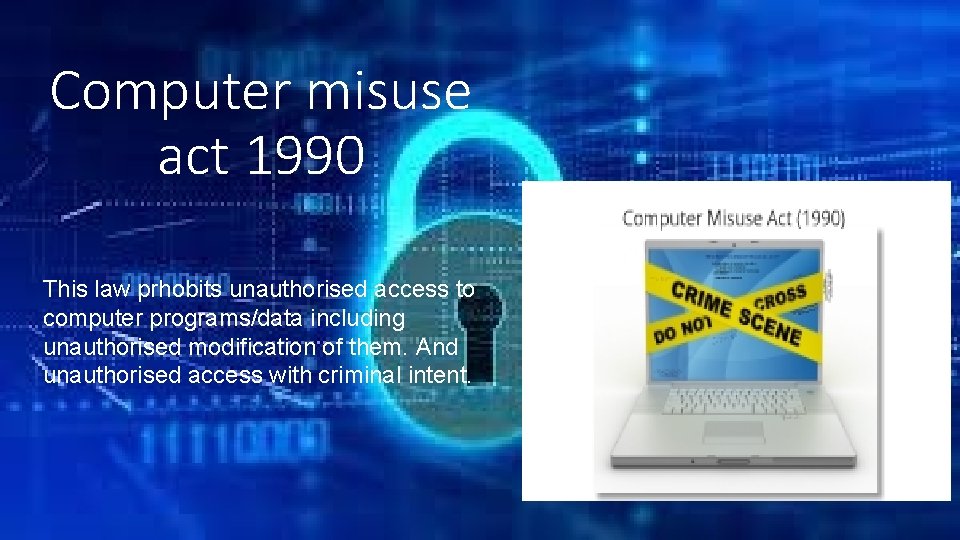 Computer misuse act 1990 This law prhobits unauthorised access to computer programs/data including unauthorised