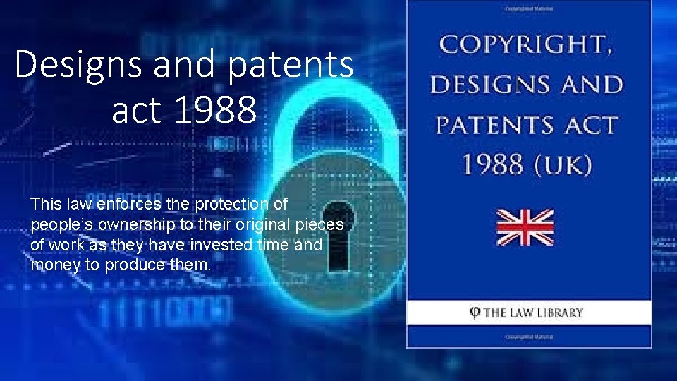 Designs and patents act 1988 This law enforces the protection of people’s ownership to