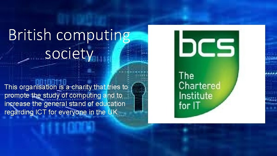 British computing society This organisation is a charity that tries to promote the study