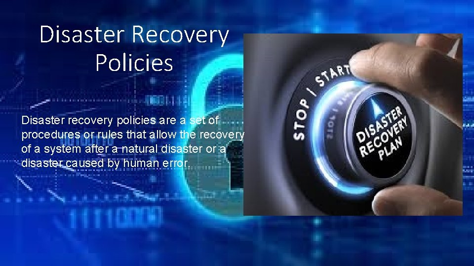 Disaster Recovery Policies Disaster recovery policies are a set of procedures or rules that