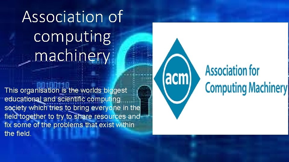 Association of computing machinery This organisation is the worlds biggest educational and scientific computing