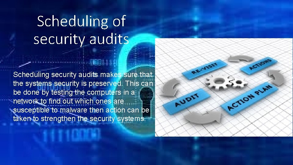 Scheduling of security audits Scheduling security audits makes sure that the systems security is