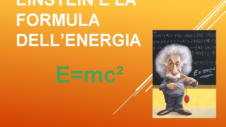 EINSTEIN E LA FORMULA DELL’ENERGIA E=mc² 