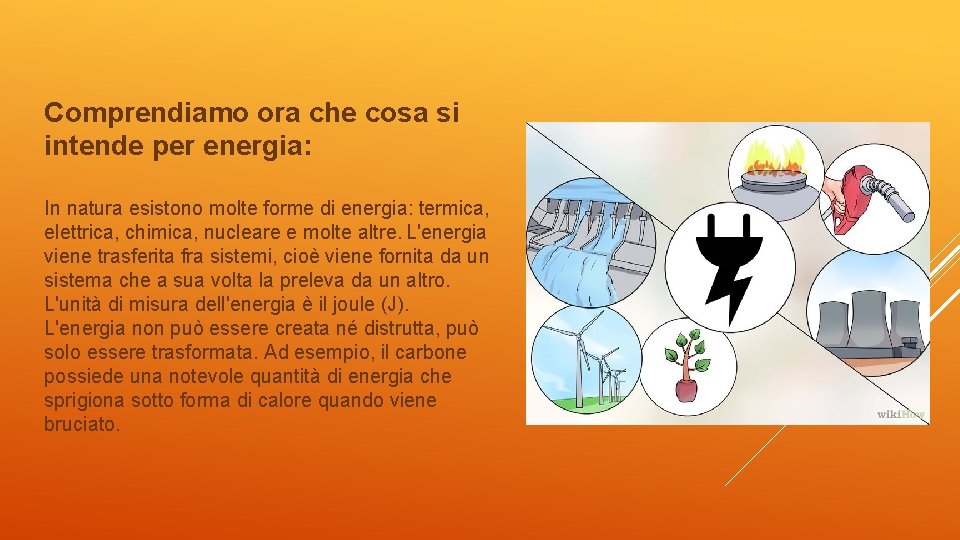 Comprendiamo ora che cosa si intende per energia: In natura esistono molte forme di