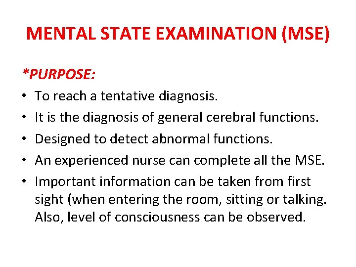 MENTAL STATE EXAMINATION (MSE) *PURPOSE: • To reach a tentative diagnosis. • It is