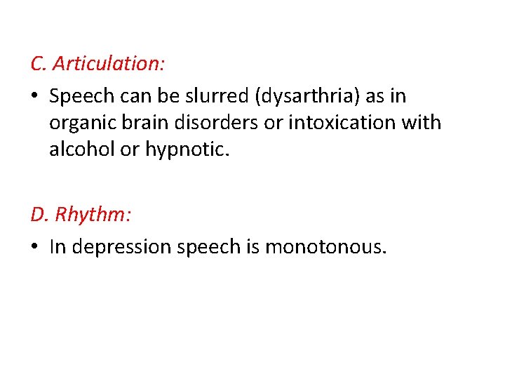 C. Articulation: • Speech can be slurred (dysarthria) as in organic brain disorders or
