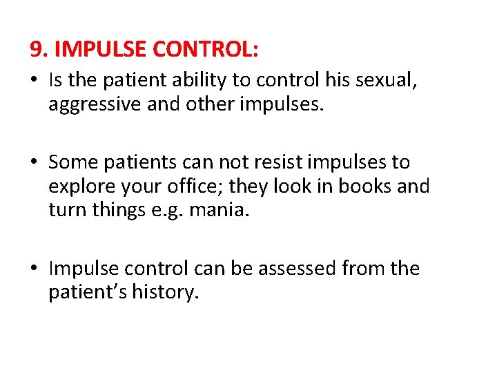 9. IMPULSE CONTROL: • Is the patient ability to control his sexual, aggressive and