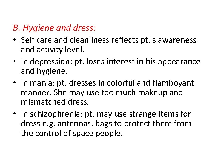 B. Hygiene and dress: • Self care and cleanliness reflects pt. 's awareness and