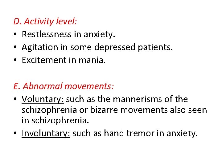 D. Activity level: • Restlessness in anxiety. • Agitation in some depressed patients. •